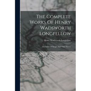 The Complete Works Of Henry Wadsworth Longfellow: The Belfry Of Bruges And Other
